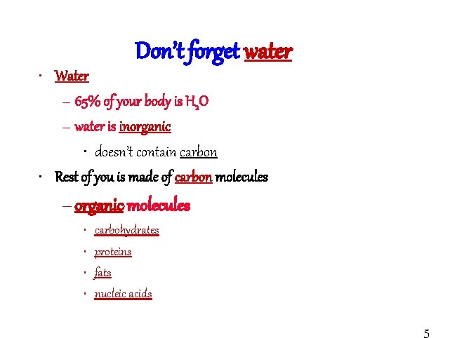 Don’t forget water • Water – 65% of your body is H 2 O