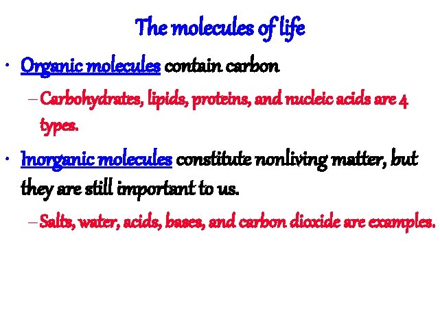 The molecules of life • Organic molecules contain carbon – Carbohydrates, lipids, proteins, and