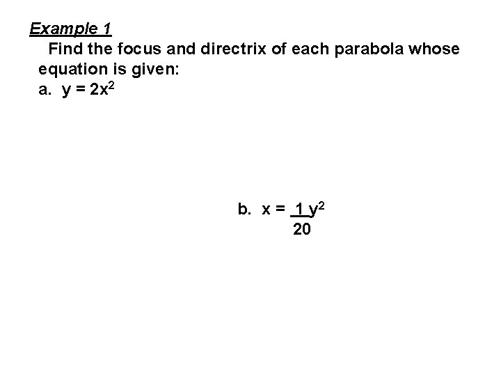 Example 1 Find the focus and directrix of each parabola whose equation is given: