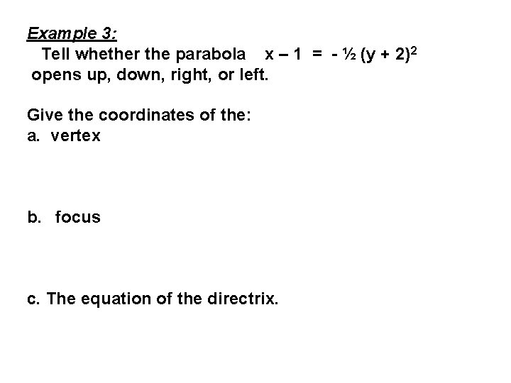 Example 3: Tell whether the parabola x – 1 = - ½ (y +