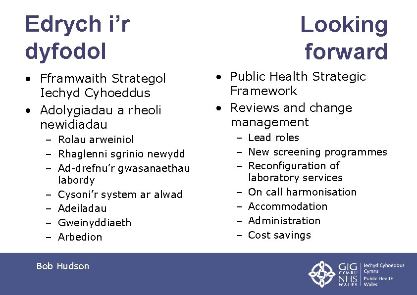 Edrych i’r dyfodol • Fframwaith Strategol Iechyd Cyhoeddus • Adolygiadau a rheoli newidiadau –