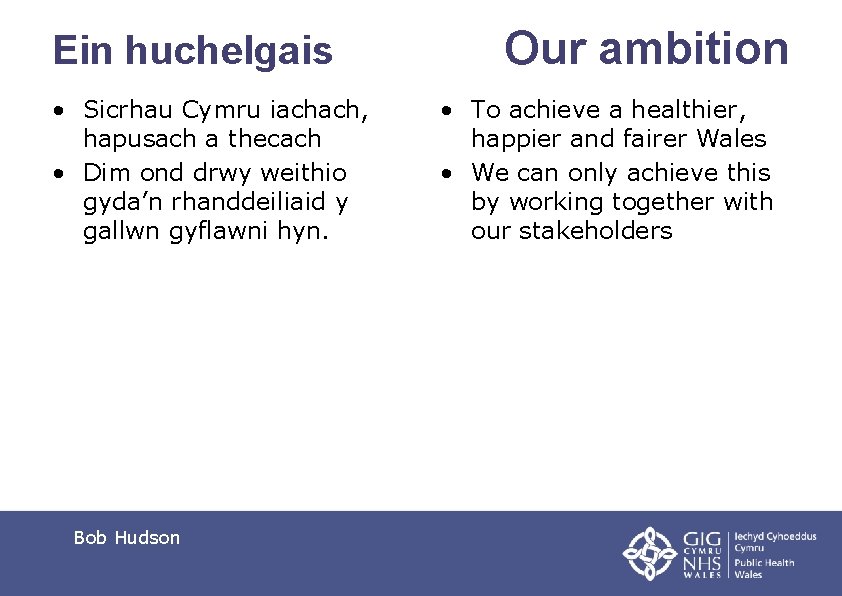 Ein huchelgais • Sicrhau Cymru iachach, hapusach a thecach • Dim ond drwy weithio