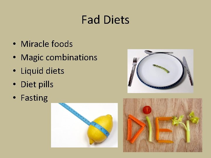 Fad Diets • • • Miracle foods Magic combinations Liquid diets Diet pills Fasting
