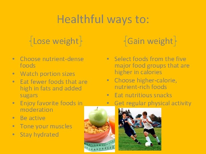 Healthful ways to: Lose weight • Choose nutrient-dense foods • Watch portion sizes •