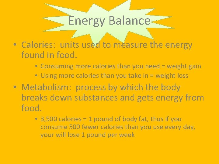 Energy Balance • Calories: units used to measure the energy found in food. •