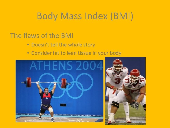 Body Mass Index (BMI) The flaws of the BMI • Doesn’t tell the whole