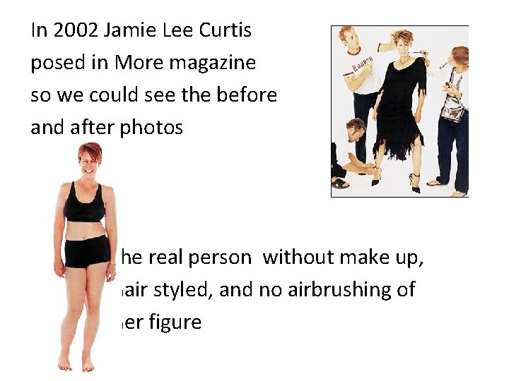 In 2002 Jamie Lee Curtis posed in More magazine so we could see the