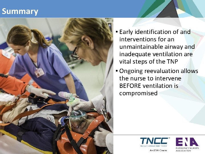 Summary • Early identification of and interventions for an unmaintainable airway and inadequate ventilation