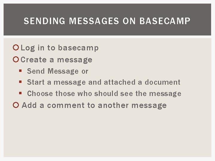 SENDING MESSAGES ON BASECAMP Log in to basecamp Create a message § Send Message