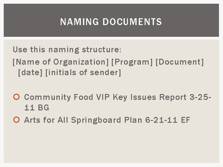 NAMING DOCUMENTS Use this naming structure: [Name of Organization] [Program] [Document] [date] [initials of