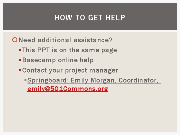 HOW TO GET HELP Need additional assistance? § This PPT is on the same