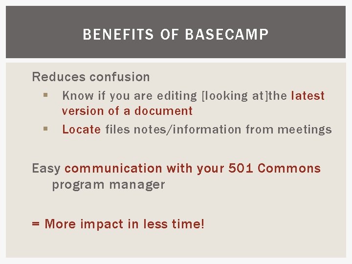BENEFITS OF BASECAMP Reduces confusion § § Know if you are editing [looking at]the