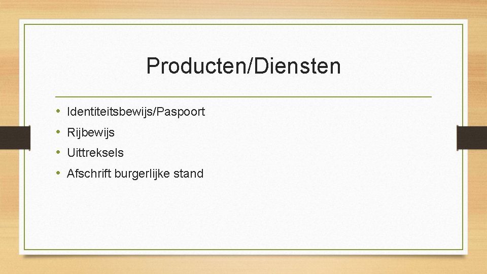 Producten/Diensten • • Identiteitsbewijs/Paspoort Rijbewijs Uittreksels Afschrift burgerlijke stand 