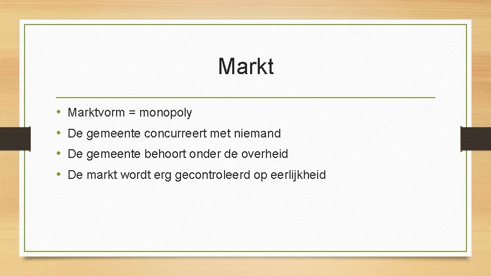 Markt • • Marktvorm = monopoly De gemeente concurreert met niemand De gemeente behoort