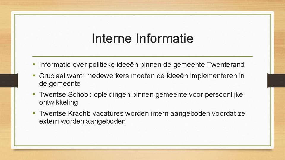 Interne Informatie • Informatie over politieke ideeën binnen de gemeente Twenterand • Cruciaal want: