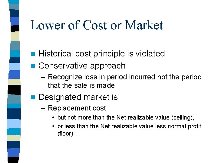 Lower of Cost or Market Historical cost principle is violated n Conservative approach n