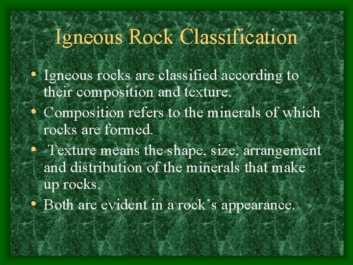 Igneous Rock Classification • Igneous rocks are classified according to their composition and texture.