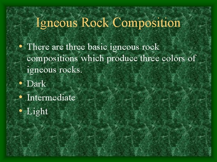 Igneous Rock Composition • There are three basic igneous rock compositions which produce three