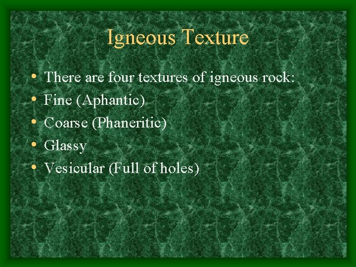 Igneous Texture • • • There are four textures of igneous rock: Fine (Aphantic)