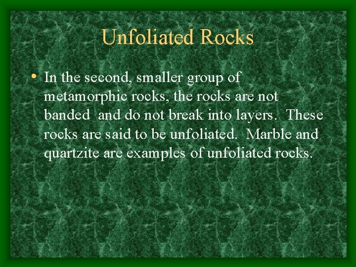 Unfoliated Rocks • In the second, smaller group of metamorphic rocks, the rocks are