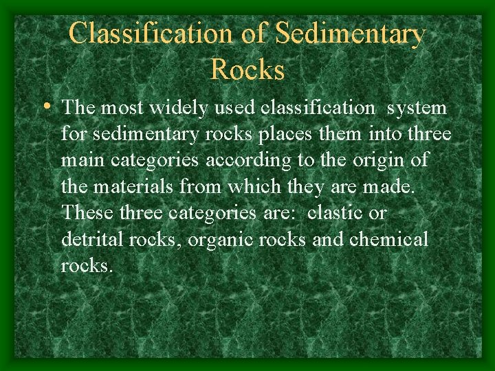 Classification of Sedimentary Rocks • The most widely used classification system for sedimentary rocks