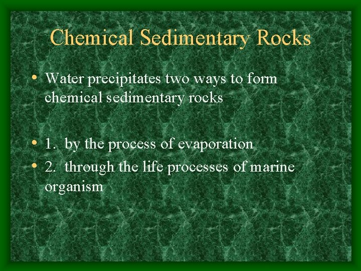 Chemical Sedimentary Rocks • Water precipitates two ways to form chemical sedimentary rocks •