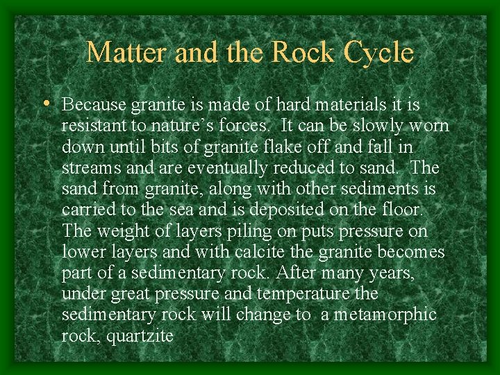 Matter and the Rock Cycle • Because granite is made of hard materials it