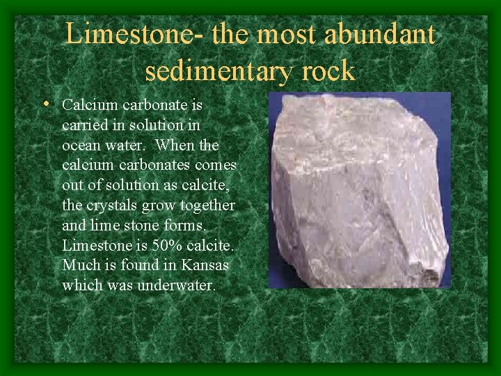 Limestone- the most abundant sedimentary rock • Calcium carbonate is carried in solution in