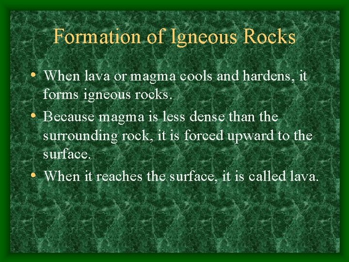 Formation of Igneous Rocks • When lava or magma cools and hardens, it forms
