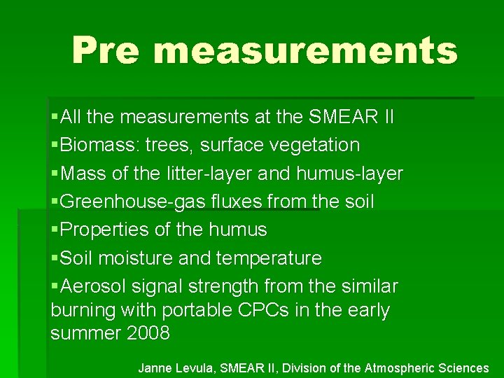 Pre measurements §All the measurements at the SMEAR II §Biomass: trees, surface vegetation §Mass