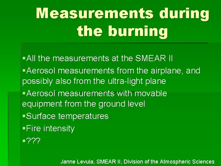 Measurements during the burning §All the measurements at the SMEAR II §Aerosol measurements from