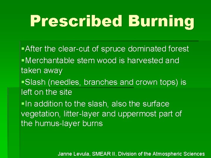 Prescribed Burning §After the clear-cut of spruce dominated forest §Merchantable stem wood is harvested