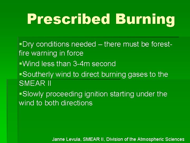 Prescribed Burning §Dry conditions needed – there must be forestfire warning in force §Wind