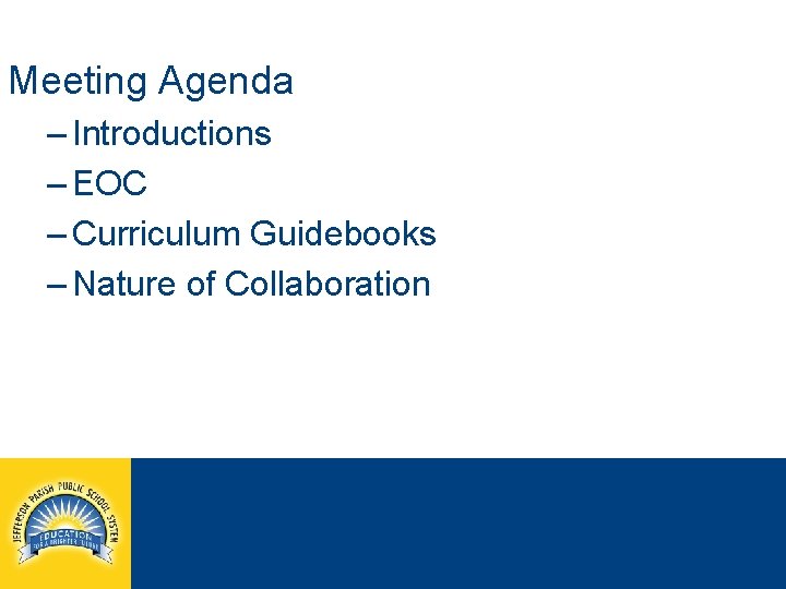 Meeting Agenda – Introductions – EOC – Curriculum Guidebooks – Nature of Collaboration jpschools.
