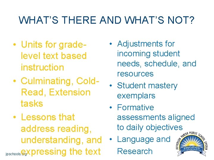 WHAT’S THERE AND WHAT’S NOT? • Units for gradelevel text based instruction • Culminating,