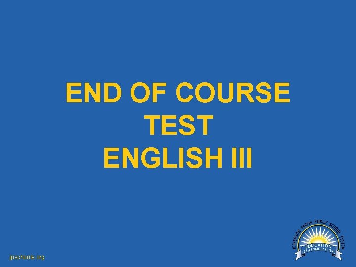 END OF COURSE TEST ENGLISH III jpschools. org 
