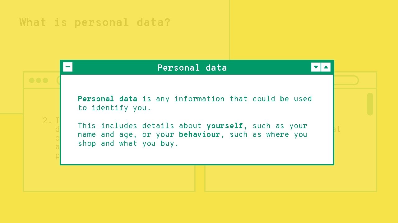 What is personal data? Personal data is any information that could be used to