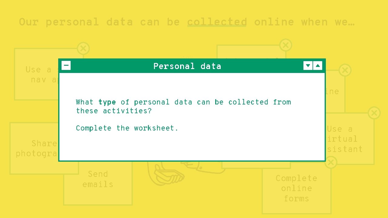 Our personal data can be collected online when we… Use a sat nav app
