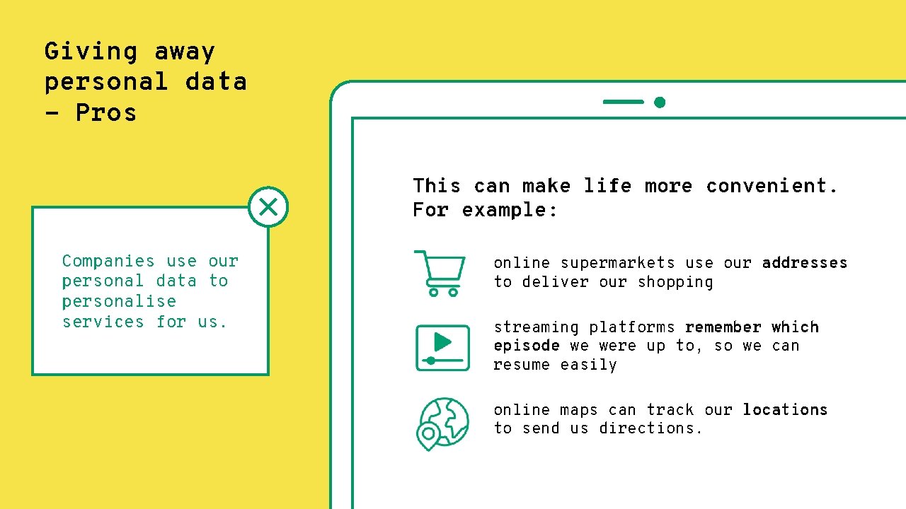 Giving away personal data - Pros This can make life more convenient. For example: