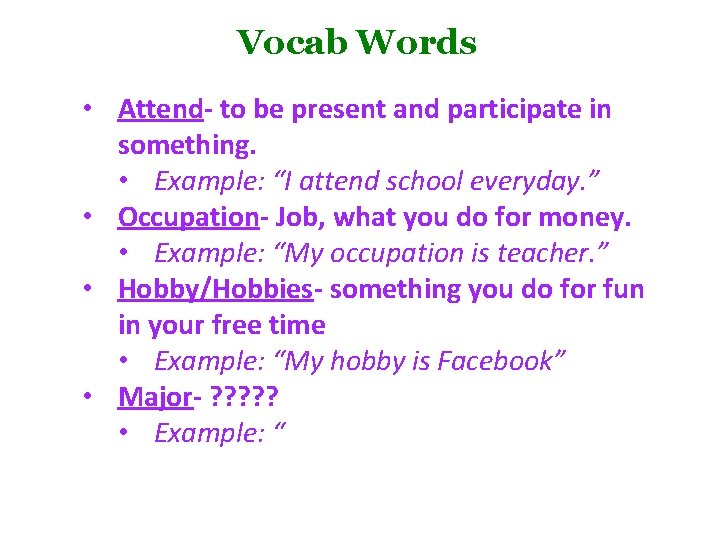 Vocab Words • Attend- to be present and participate in something. • Example: “I