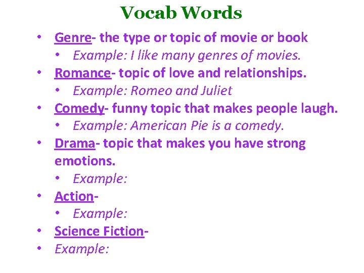Vocab Words • Genre- the type or topic of movie or book • Example: