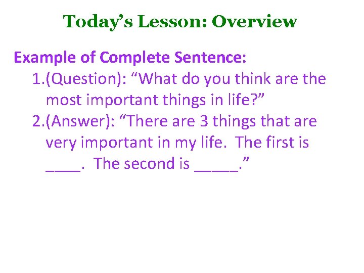 Today’s Lesson: Overview Example of Complete Sentence: 1. (Question): “What do you think are