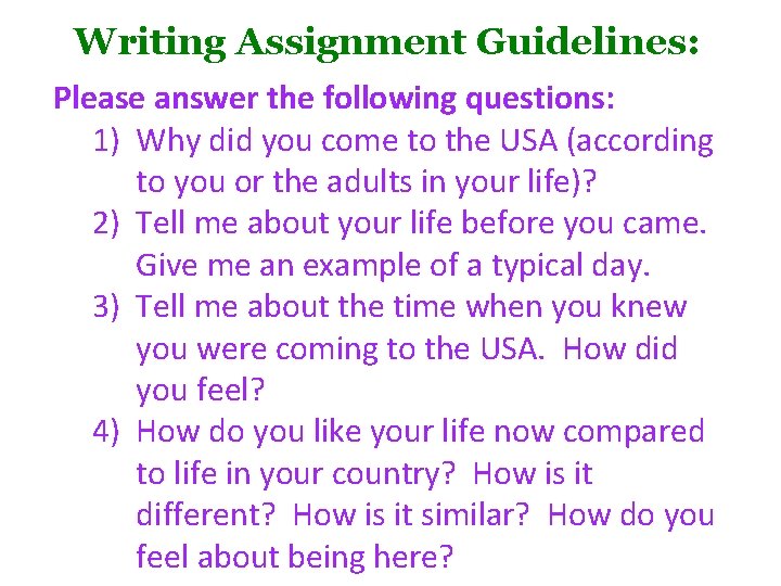 Writing Assignment Guidelines: Please answer the following questions: 1) Why did you come to