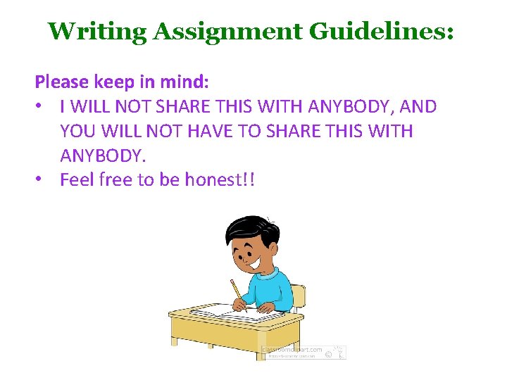 Writing Assignment Guidelines: Please keep in mind: • I WILL NOT SHARE THIS WITH