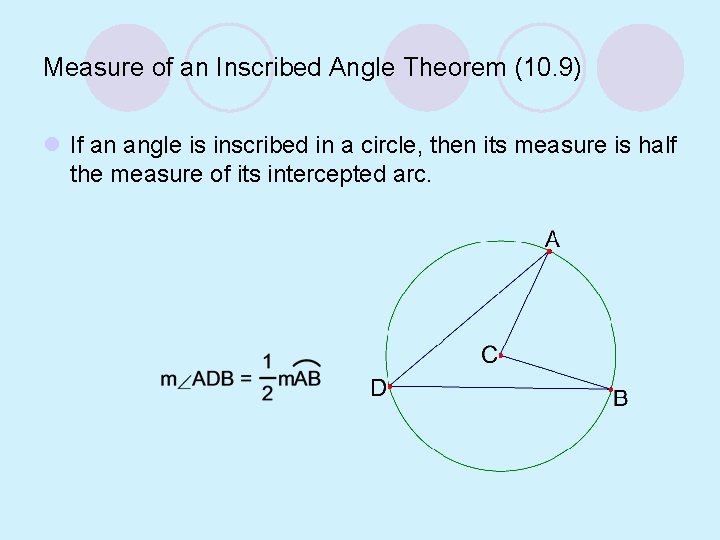 Measure of an Inscribed Angle Theorem (10. 9) l If an angle is inscribed