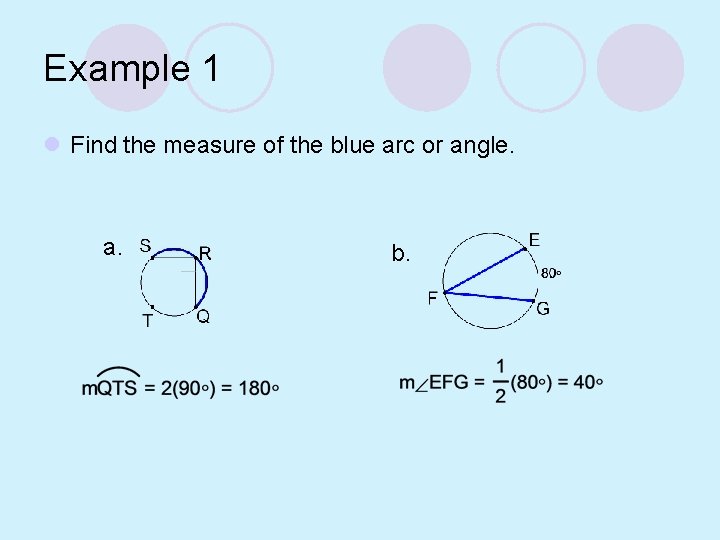 Example 1 l Find the measure of the blue arc or angle. a. b.