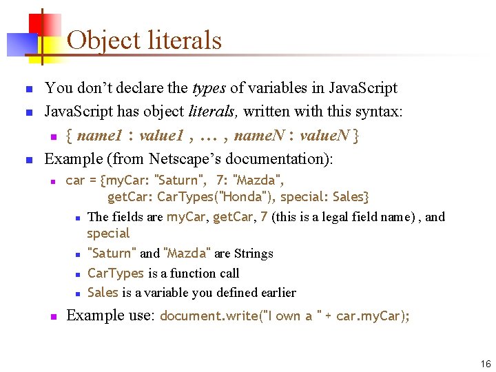 Object literals n n n You don’t declare the types of variables in Java.