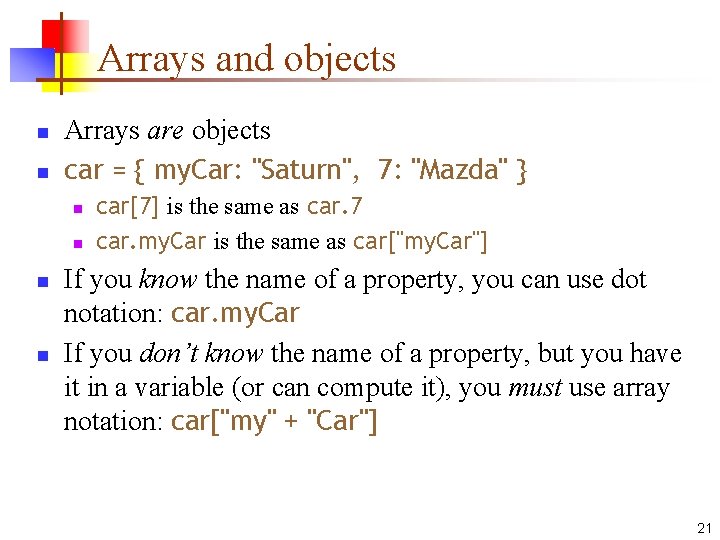 Arrays and objects n n Arrays are objects car = { my. Car: "Saturn",