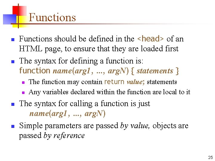 Functions n n Functions should be defined in the <head> of an HTML page,