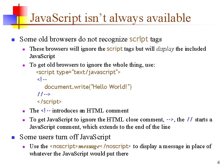 Java. Script isn’t always available n Some old browsers do not recognize script tags